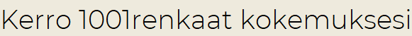 Kerro 1001renkaat kokemuksesi
